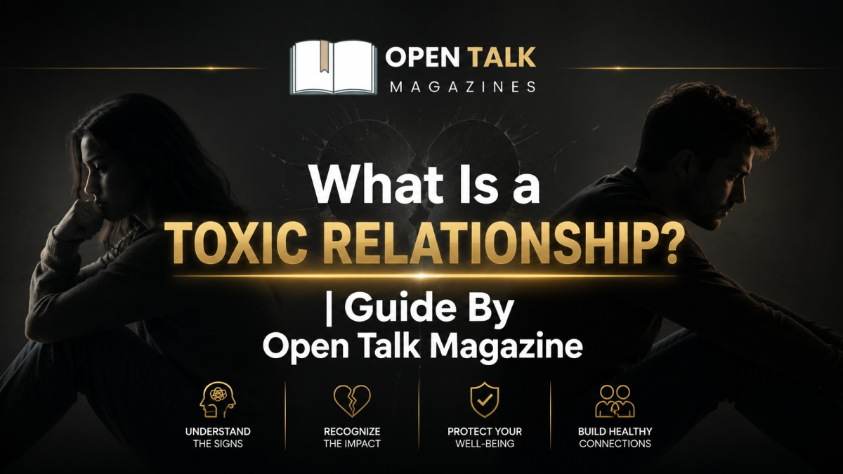 What Is a Toxic Relationship? | Guide By Open Talk Magazine